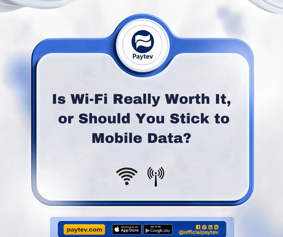 Wi-Fi vs. Mobile Data: What’s Best in Nigeria?